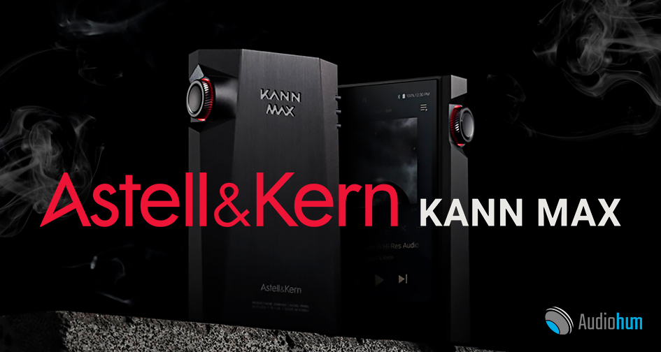 Astell And Kern Kann Max ya disponible en audiohum. Conoce todos sus detalles.