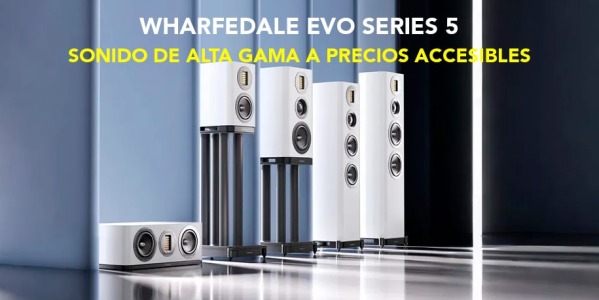 Wharfedale Series EVO 5: Sonido de Alta gama a precios accesibles