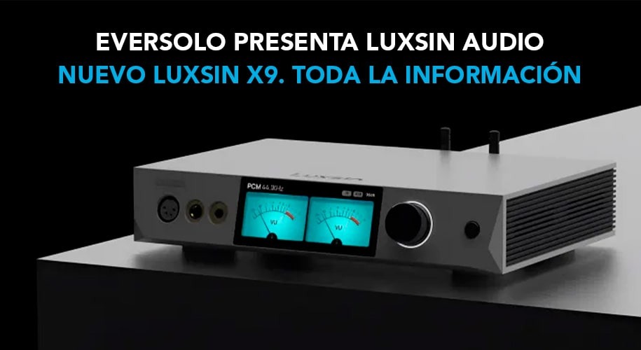LUXSIN Audio: La nueva marca secundaria de Eversolo presenta el LUXSIN X9
