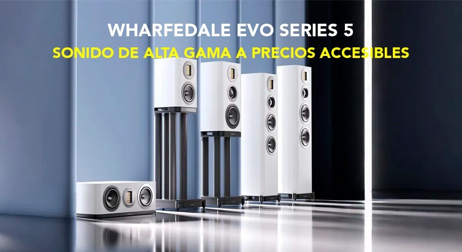 Wharfedale Series EVO 5: Sonido de Alta gama a precios accesibles